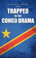 Trapped In The Congo Drama di Raymond M. Ngoma edito da AuthorHouse