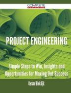 Project Engineering - Simple Steps To Win, Insights And Opportunities For Maxing Out Success di Gerard Blokdijk edito da Complete Publishing