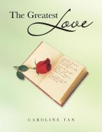 The Greatest Love di Caroline Tan edito da Trafford Publishing
