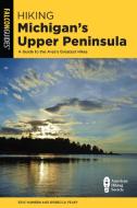 Hiking Michigans Upper Peninsupb di Eric Hansen, Rebecca Pelky edito da Rowman & Littlefield