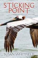 Sticking Point: A Logan Hunter Mystery di Susan Whitfield edito da Createspace