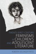 Twenty-First-Century Feminisms in Children's and Adolescent Literature di Roberta Seelinger Trites edito da University Press of Mississippi