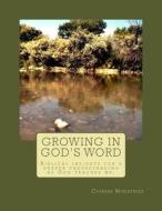 Growing in God's Word: Biblical Insights for a Deeper Understanding as God Teaches Me. di Cypress Ministries edito da Createspace