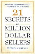 21 Secrets of Million-Dollar Sellers: America's Top Earners Reveal the Keys to Sales Success di Stephen J. Harvill edito da TOUCHSTONE PR