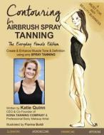 Contouring for Airbrush Spray Tanning di Katie Quinn edito da Createspace