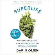 Superlife: The 5 Forces That Will Make You Healthy, Fit, and Eternally Awesome di Darin Olien edito da HarperCollins (Blackstone)