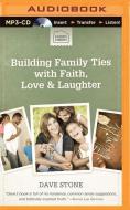 Building Family Ties with Faith, Love & Laughter di Dave Stone edito da Brilliance Audio