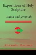 Expositions of Holy Scripture: Isaiah and Jeremiah di Alexander MacLaren edito da Createspace