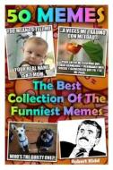 50 Memes: The Best Collection of the Funniest Memes: (Jokes, Funny Pictures, Laugh Out Loud, Cartoons, Funny Books, Lol, Rofl) di Robert Kidd edito da Createspace