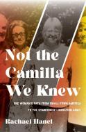 Not the Camilla We Knew: One Woman's Life from Small-Town America to the Symbionese Liberation Army di Rachael Hanel edito da UNIV OF MINNESOTA PR