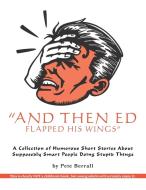 And Then Ed Flapped His Wings di Pete Berrall edito da FriesenPress