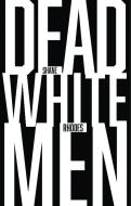 Dead White Men di Shane Rhodes edito da COACH HOUSE BOOKS