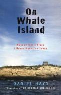 On Whale Island: Notes from a Place I Never Meant to Leave di Daniel Hays edito da Algonquin Books of Chapel Hill