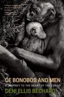 Of Bonobos and Men di Deni Ellis Bechard edito da Milkweed Editions