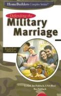 Defending the Military Marriage di Jim Fishback, Bea Fishback edito da Family Life Publishing