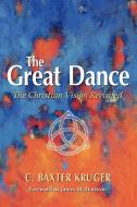 The Great Dance di C. Baxter Kruger edito da Regent College Publishing