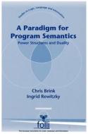 A Paradigm for Program Semantics: Power Structures and Duality di Chris Brink, Ingrid Rewitsky edito da CTR FOR STUDY OF LANG & INFO