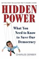 Hidden Power: What You Need to Know to Save Our Democracy di Charles Derber edito da BERRETT KOEHLER PUBL INC