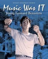 Music Was It: Young Leonard Bernstein di Susan Goldman Rubin edito da CHARLESBRIDGE PUB