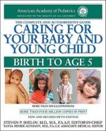 Caring For Your Baby And Young Child di American Academy of Pediatrics, Steven P Shelov edito da American Academy Of Pediatrics