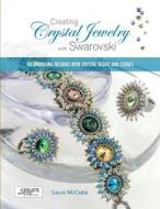 Creating Crystal Jewelry with Swarovski di Laura McCabe edito da Rockport Publishers Inc.