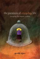The Paranoia of Everyday Life: Escaping the Enemy Within di Gerald Alper edito da PROMETHEUS BOOKS