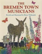 The Bremen Town Musicians, Retold by di Brian Wildsmith edito da Star Bright Books
