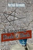 A Lingering Shade Of Black di Nathan Reynolds edito da Publishamerica