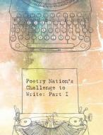 Poetry Nation's Challenge to Write: Part I edito da EBER & WEIN PUB