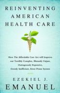 Reinventing American Health Care di Ezekiel J. Emanuel edito da The Perseus Books Group