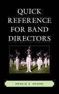 Quick Reference for Band Directors di Ronald Kearns edito da Rowman & Littlefield Education