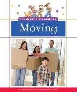 The Smart Kid's Guide to Moving di Christine Petersen edito da Child's World