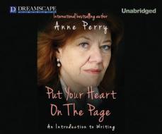 Put Your Heart on the Page: An Introduction to Writing di Anne Perry edito da Dreamscape Media