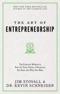 The Art of Entrepreneurship: The Proactive Method to Turn the Time, Talent, and Resources You Have Into What You Want di Jim Stovall, Kevin Schneider edito da SOUND WISDOM