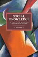 Social Knowledge: An Essay on the Nature and Limits of Social Science di Paul Mattick edito da HAYMARKET BOOKS