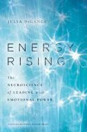 Energy Rising: The Neuroscience of Leading with Emotional Power di Julia Digangi edito da HARVARD BUSINESS REVIEW PR