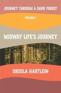 Journey Through a Dark Forest, Vol I: Midway Life's Journey: Lyuba and Ivan in the Age of Anxiety di Ursula Hartlein edito da ANGEL BLESSINGS