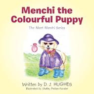 Menchi the Colourful Puppy: The Meet Menchi Series di D. J. Hughes edito da IUNIVERSE INC