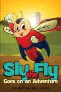 Sly the Fly Goes on an Adventure di Hamilton Williams edito da Tate Publishing & Enterprises