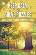 Keep Calm and Solve Puzzles Vol 5 di Speedy Publishing Llc edito da Speedy Publishing LLC