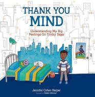 Thank You Mind: Understanding My Big Feelings on Tricky Days di Jennifer Cohen Harper edito da PESI PUB & MEDIA