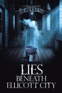 Lies Beneath Ellicott City di P. J. Allen edito da AuthorHouse