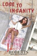 Loss To Insanity: Another Julia Lillus Series Of Crime Thrillers di James Roberts edito da MANHATTANVILLE COLLEGE MFA PRO