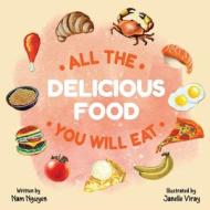 All The Delicious Food You Will Eat di Nam Viet Nguyen edito da Nam Viet Nguyen