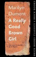 A Really Good Brown Girl: Brick Books Classics 4 di Marilyn Dumont edito da BRICK BOOKS