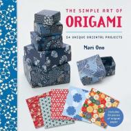 The Simple Art of Origami di Mari Ono edito da Ryland, Peters & Small Ltd