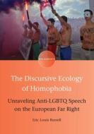 The Discursive Ecology of Homophobia: Unraveling Anti-Lgbtq Speech on the European Far Right di Eric Louis Russell edito da MULTILINGUAL MATTERS