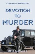 Devotion to Murder di Steve Eastwood edito da Troubador Publishing