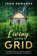 Living Off The Grid : The Complete Guide di JOHN EDWARDS edito da Lightning Source Uk Ltd