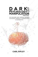 Dark Psychology And Manipulation Mastery di Carl Ripley edito da Carl Ripley